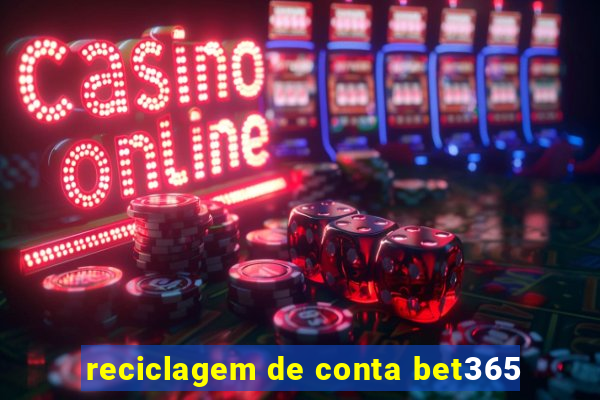 reciclagem de conta bet365